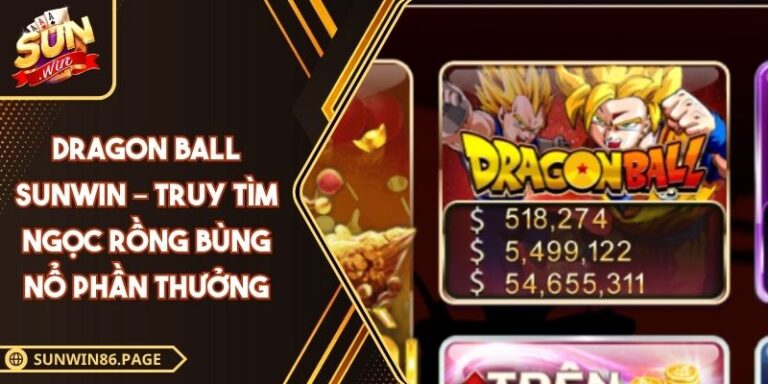 Dragon Ball Sunwin – Truy Tìm Ngọc Rồng Bùng Nổ Phần Thưởng 1 dragon ball Sunwin