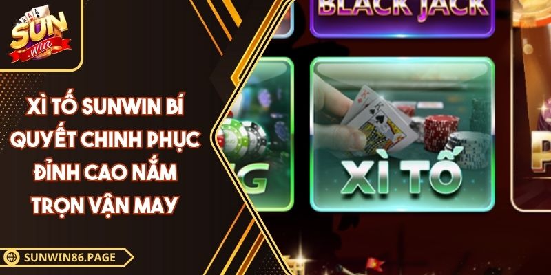 Xì Tố SUNWIN Bí Quyết Chinh Phục Đỉnh Cao Nắm Trọn Vận May 1 xì tố SUNWIN