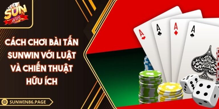 Cách Chơi Bài Tấn SUNWIN Với Luật Và Chiến Thuật Hữu Ích 6 Cách chơi bài Tấn SUNWIN