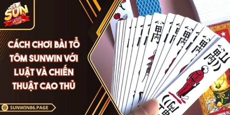 Cách Chơi Bài Tổ Tôm SUNWIN Với Luật Và Chiến Thuật Cao Thủ 5 Cách chơi bài Tổ Tôm SUNWIN