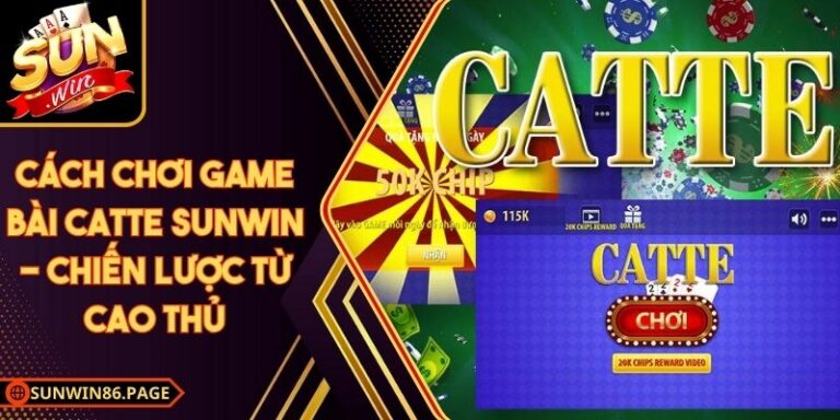 Cách Chơi Game Bài Catte Sunwin - Chiến Lược Từ Cao Thủ