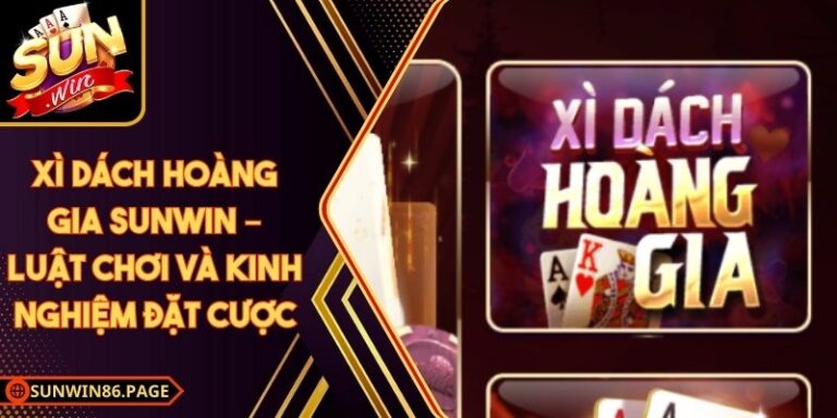 Xì Dách Hoàng Gia Sunwin – Luật Chơi Và Kinh Nghiệm Đặt Cược 1 Xì Dách Hoàng Gia Sunwin – Luật Chơi Và Kinh Nghiệm Đặt Cược